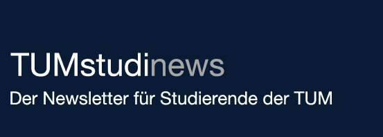 Logo: TUMstudinews - Der Newsletter für Studierende der TUM Logo: TUMstudinews - Der Newsletter für Studierende der TUM