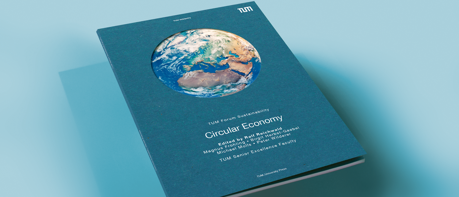 Book on the circular economy The TUM Senior Excellence Faculty's book on the circular economy is intended as a stimulus and source of ideas for greater sustainability.