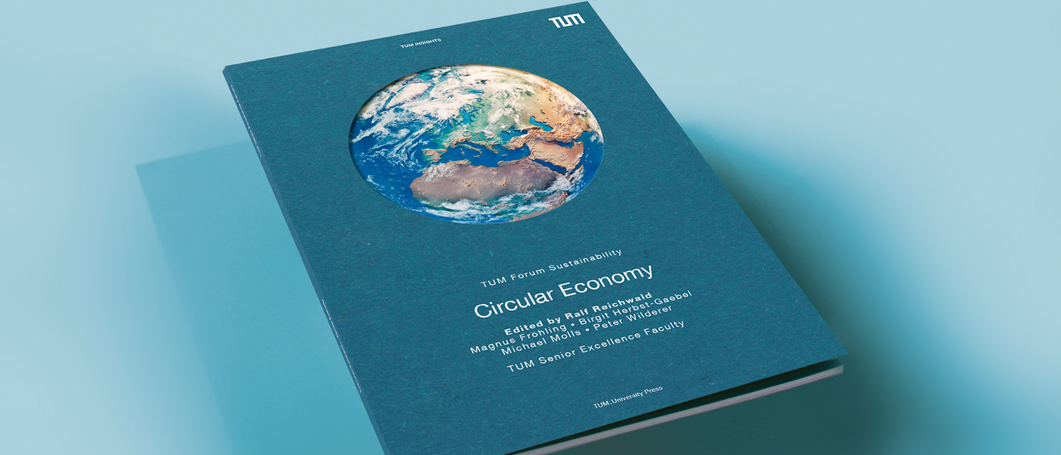 Buch Circular Economy Das Buch der TUM Senior Excellence Faculty zur Kreislaufwirtschaft soll Anregung und Ideen-Quelle für mehr Nachhaltigkeit sein.