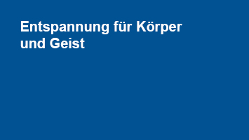 Entspannung für Körper und Geist Entspannung für Körper und Geist