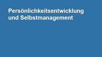 Persönlichkeitsentwicklung und Selbstmanagement Persönlichkeitsentwicklung und Selbstmanagement