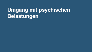 Umgang mit psychischen Belastungen Umgang mit psychischen Belastungen