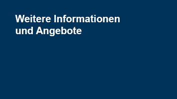 Weitere Informationen und Angebote Weitere Informationen und Angebote